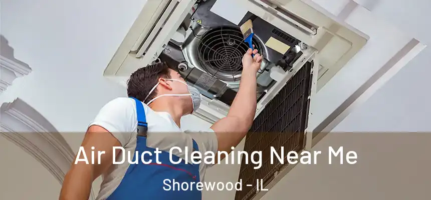  Air Duct Cleaning Near Me Shorewood - IL