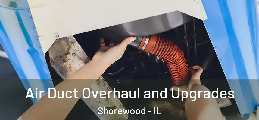  Air Duct Overhaul and Upgrades Shorewood - IL