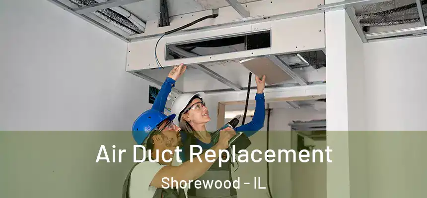  Air Duct Replacement Shorewood - IL