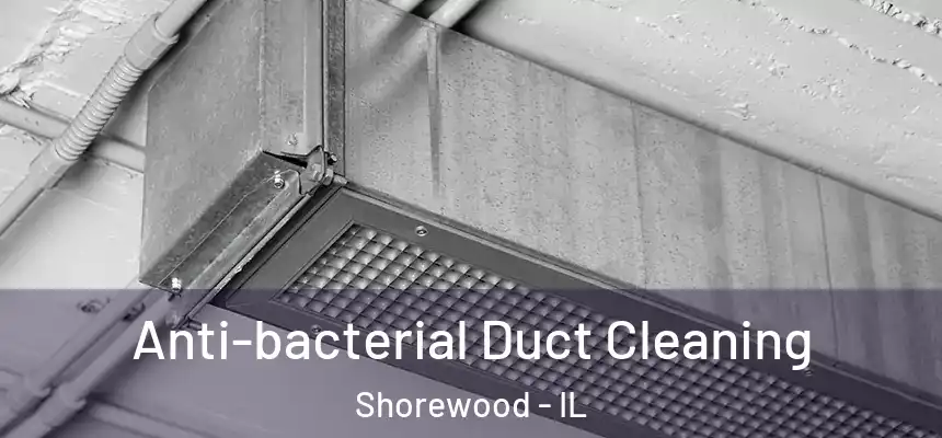  Anti-bacterial Duct Cleaning Shorewood - IL