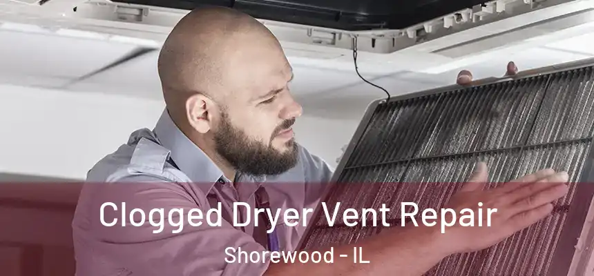  Clogged Dryer Vent Repair Shorewood - IL