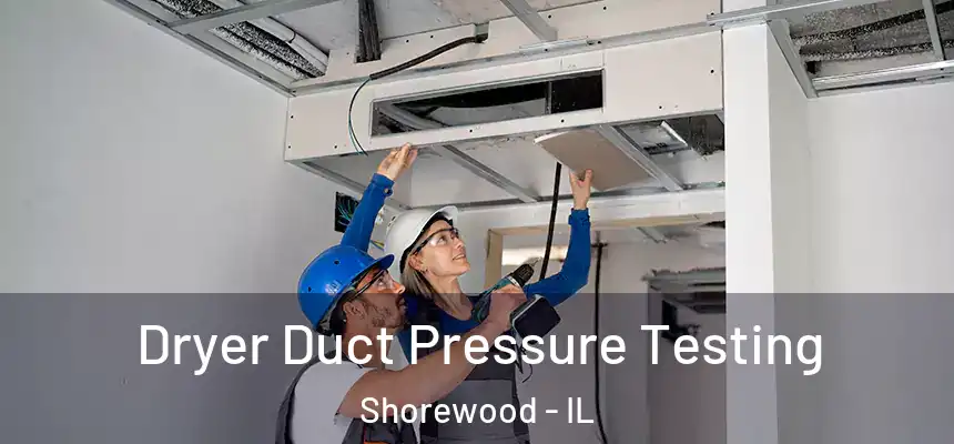  Dryer Duct Pressure Testing Shorewood - IL