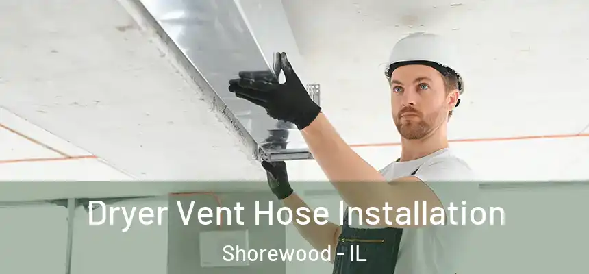  Dryer Vent Hose Installation Shorewood - IL