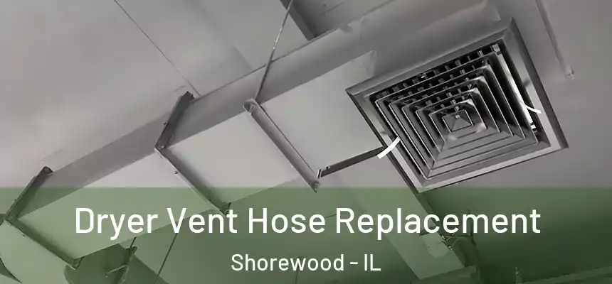  Dryer Vent Hose Replacement Shorewood - IL