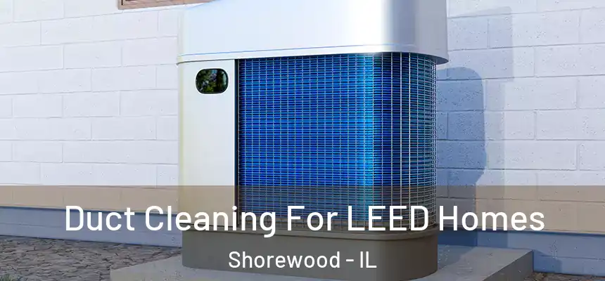 Duct Cleaning For LEED Homes Shorewood - IL