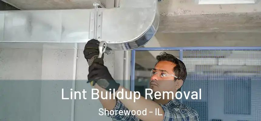  Lint Buildup Removal Shorewood - IL
