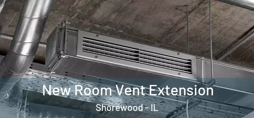  New Room Vent Extension Shorewood - IL