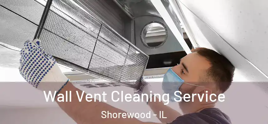 Wall Vent Cleaning Service Shorewood - IL